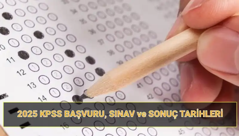 2025 KPSS Tarihleri Belli Oldu: Başvuru ve Sonuç Tarihleri Neler?