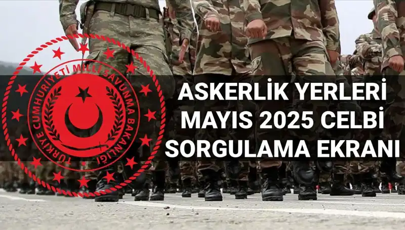 2025 Mayıs Askerlik Yerleri Sorgulama Süreci Başlıyor!