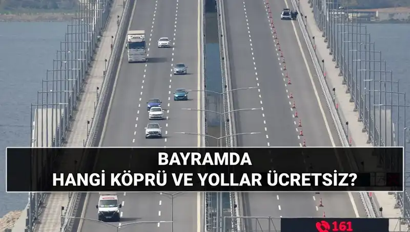 Kurban Bayramı’nda Hangi Otoyollar ve Köprüler Ücretsiz Olacak?