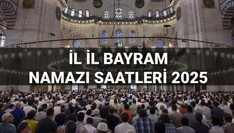 Bayram Namazı Saatleri 2025: Tüm İllerdeki Detaylar