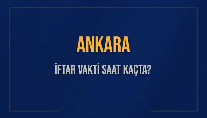 Ankara'da İftar Vakti: 3 Mart 2025'te Akşam Ezanı Saat Kaçta Okunacak?