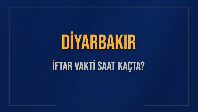 Diyarbakır İftar Vakti: Bugünün Akşam Ezanı Hangi Saate Okunacak?