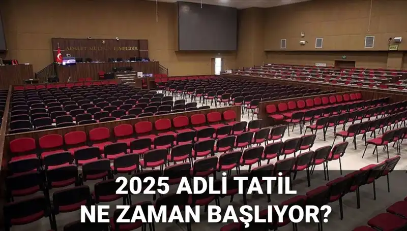 2025 Adli Tatil Tarihleri ve Davaların Başlangıç Bilgileri