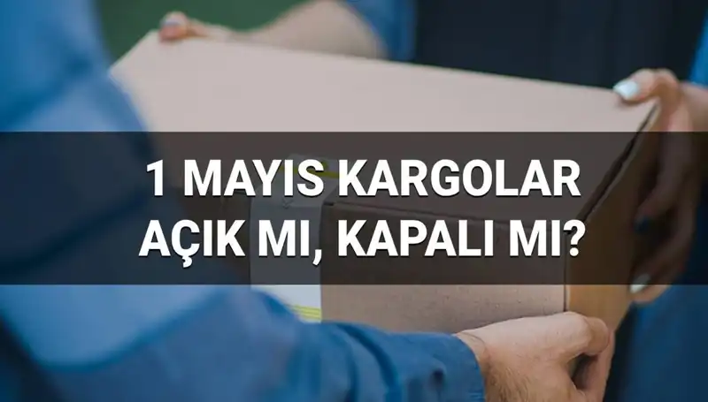 1 Mayıs'ta Kargo Firmaları Çalışıyor mu? Beklenen Cevaplar Burada!
