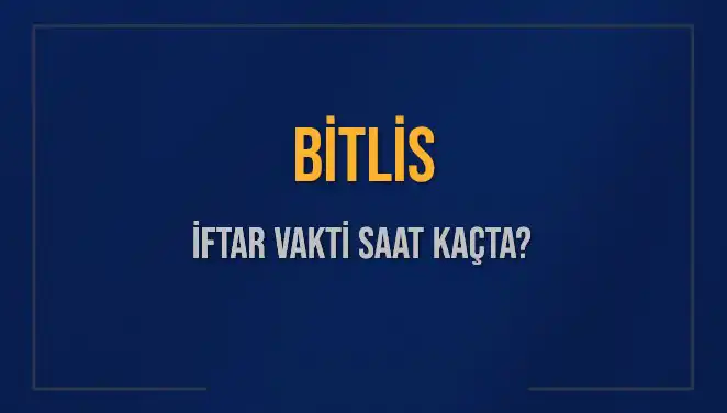 Bitlis’te Ramazan İftar Vakti: 2 Mart 2025’te Saat Kaçta?