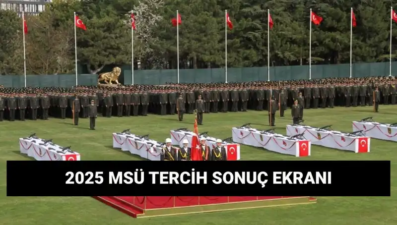2025 MSÜ Tercih Sonuçları Açıklandı mı? Öğrenciler Neler Bekliyor?