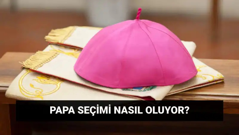 Papa Seçim Süreci: Kim Yeni Papa Olacak? Konklav Detayları