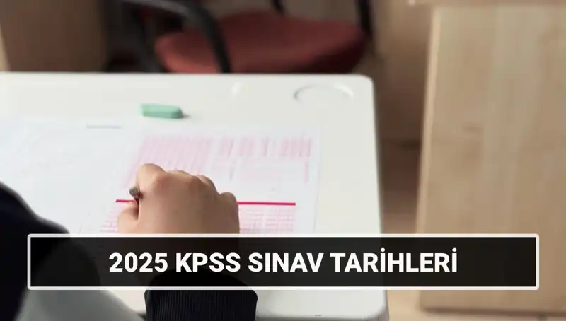 KPSS 2025 Sınav Tarihleri Açıklandı: Ne Zaman Olacak?