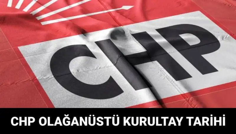 CHP Olağanüstü Kurultayı 2025: Adaylar ve Tarih Bilgileri Açıklandı
