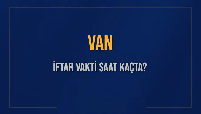 Van'da İftar Vaktini Kaçırmayın! İşte Detaylar