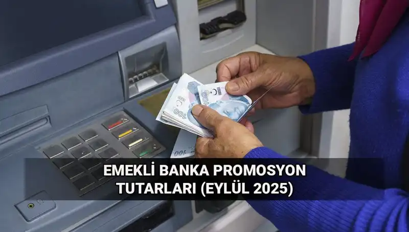 Emekli Banka Promosyonları Değişti! Eylül 2025 Tutarları Açıklandı