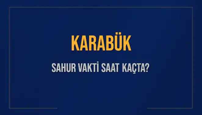 Karabük’te Sahur Vakti: İmsak Saatleri ve Kalan Zaman