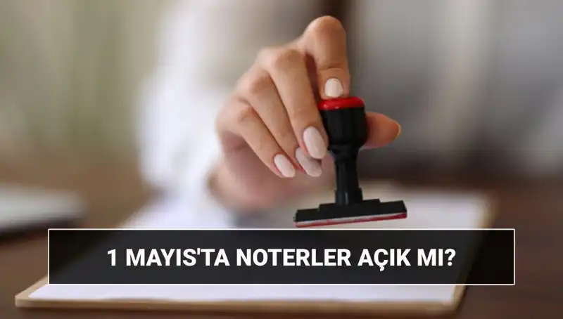 1 Mayıs’ta Noterler Açık mı? Nöbetçi Noter Bilgileri