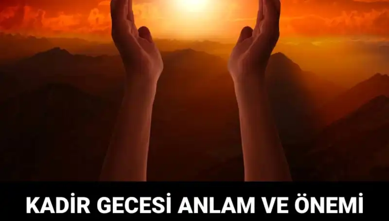 Kadir Gecesi’nin Anlamı ve Önemi: Bu Gece Neler Oluyor?