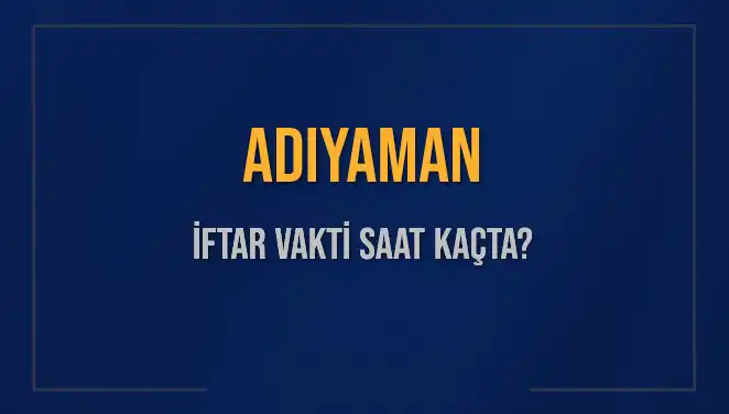 Adıyaman'da İftar Vakti: 3 Mart 2025 İçin Tüm Detaylar