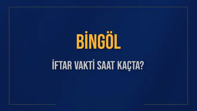 Bingöl İftar Vakti: 2025'te İlk İftar Saatleri Ne Zaman?