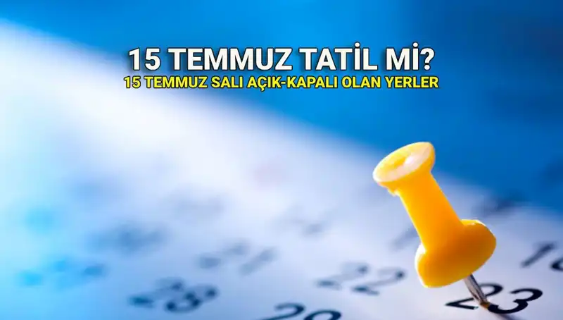 15 Temmuz Resmi Tatil mi? 2023'te Çalışma Saatleri ve Açık-Kapalı Yerler