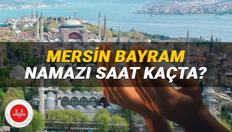 2025 Mersin Kurban Bayramı Namazı Saati Açıklandı!