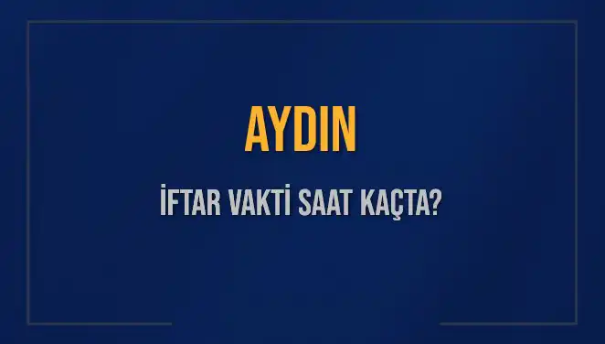 Aydın'da İftar Vakti Ne Zaman? Tüm Ayrıntılar Burada!