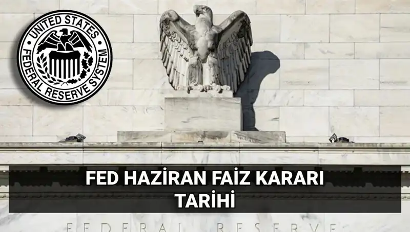 Haziran Ayında FED Faiz Kararı: Yatırımcılar Ne Beklemeli?